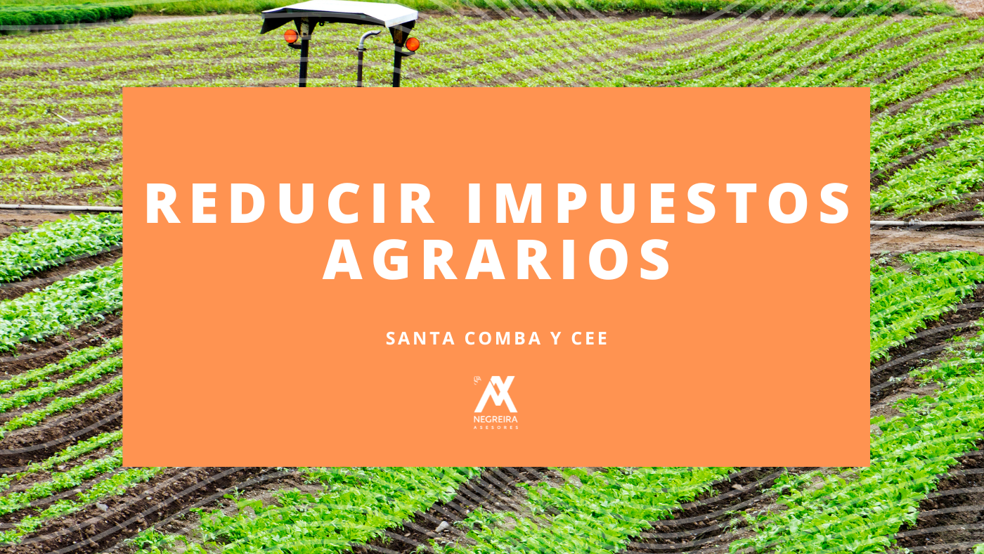 Reducir impuestos agrarios en Santa Comba con Negreira Asesores
