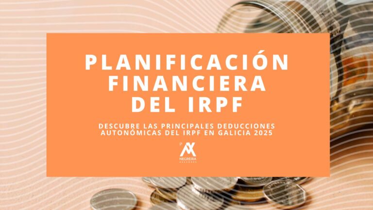 planificación financiera IRPF Galicia, deducciones autonómicas Galicia 2025, Renta Galicia 2025, deducciones IRPF Galicia, ahorro fiscal Galicia, tramo autonómico IRPF Galicia, declaración de la Renta Galicia, fiscalidad en Galicia, impuestos Galicia 2025, deducciones familiares Galicia, rehabilitación vivienda rural Galicia, inversión empresas gallegas.